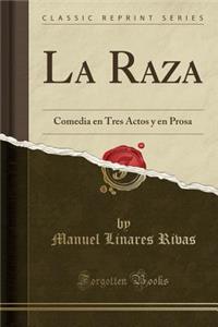 La Raza: Comedia En Tres Actos Y En Prosa (Classic Reprint)
