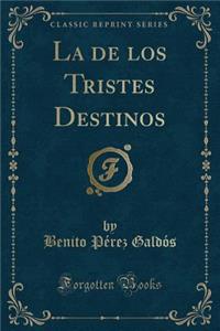 La de Los Tristes Destinos (Classic Reprint)