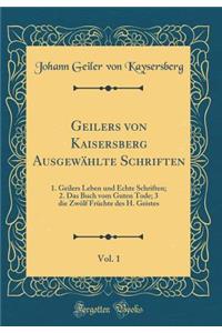 Geilers Von Kaisersberg Ausgewählte Schriften, Vol. 1