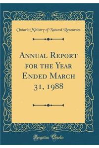Annual Report for the Year Ended March 31, 1988 (Classic Reprint)