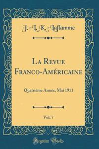 La Revue Franco-AmÃ©ricaine, Vol. 7: QuatriÃ¨me AnnÃ©e, Mai 1911 (Classic Reprint)