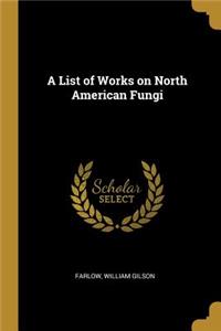 A List of Works on North American Fungi