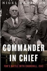 Commander in Chief: Fdr's Battle with Churchill, 1943