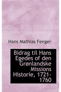Bidrag Til Hans Egedes of Den Gracnlandske Missions Historie, 1721-1760