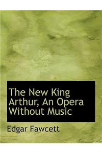 The New King Arthur, an Opera Without Music