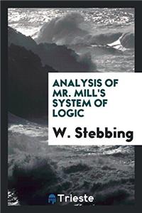 ANALYSIS OF MR. MILL'S SYSTEM OF LOGIC