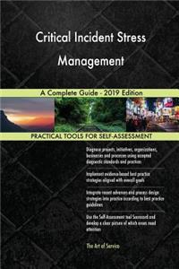 Critical Incident Stress Management A Complete Guide - 2019 Edition