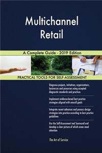 Multichannel Retail A Complete Guide - 2019 Edition