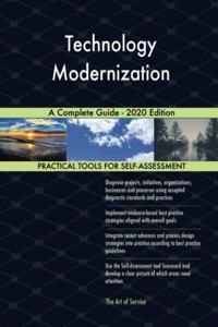 Technology Modernization A Complete Guide - 2020 Edition