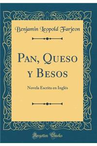 Pan, Queso Y Besos: Novela Escrita En InglÃ©s (Classic Reprint)