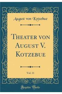 Theater von August V. Kotzebue, Vol. 11 (Classic Reprint)