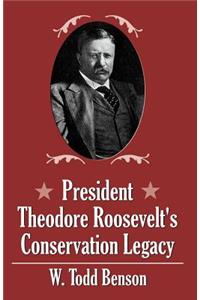 President Theodore Roosevelt's Conservation Legacy