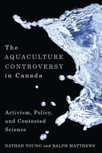 Aquaculture Controversy in Canada: Activism, Policy, and Contested Science