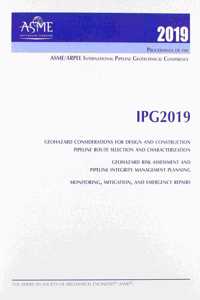 Printed Proceedings of the ASME-ARPEL 2019 International Pipeline Geotech Conference (IPG 2019)