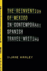 Reinvention of Mexico in Contemporary Spanish Travel Writing