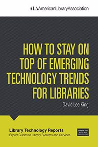 How to Stay on Top of Emerging Technology Trends for Libraries