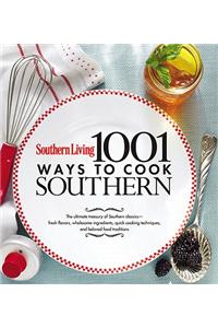 Southern Living 1,001 Ways to Cook Southern: The Ultimate Treasury of Southern Classics
