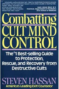 Combatting Cult Mind Control: The #1 Best-Selling Guide to Protection, Rescue, and Recovery from Destructive Cults