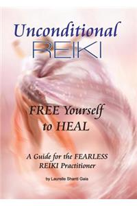 Unconditional Reiki Free Yourself to Heal