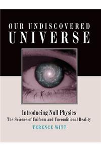 Our Undiscovered Universe: Introducing Null Physics