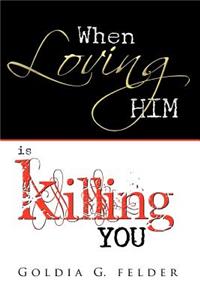 When Loving Him Is Killing You