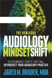 The Renegade Audiology Mindset Shift