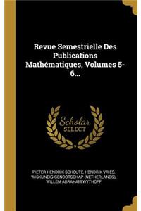 Revue Semestrielle Des Publications Mathématiques, Volumes 5-6...