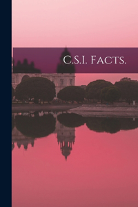 C.S.I. Facts.