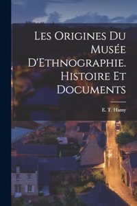 Les Origines du Musée D'Ethnographie. Histoire et Documents