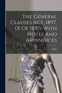 General Clauses Act, 1897, (x Of 1897) With Notes And Appendices