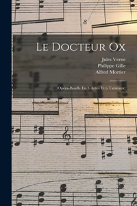 Docteur Ox; Opéra-bouffe En 3 Actes Et 6 Tableaux;