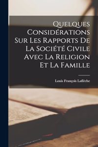 Quelques Considérations sur les Rapports de la Société Civile Avec la Religion et la Famille