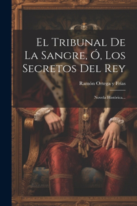 Tribunal De La Sangre, Ó, Los Secretos Del Rey
