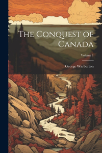 Conquest of Canada; Volume 1