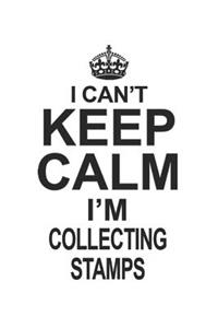 I Can't Keep Calm I'm Collecting Stamps