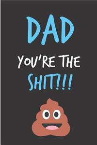 Dad You're The Shit