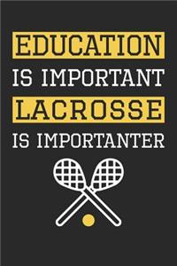 Lacrosse Notebook - Education is Important Lacrosse Is Importanter - Lacrosse Training Journal - Gift for Lacrosse Player