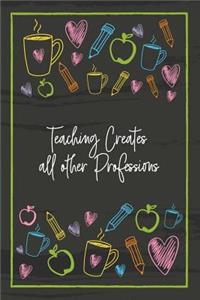 Teaching Creates all other Professions
