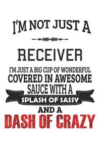 I'm Not Just A Receiver I'm Just A Big Cup Of Wonderful Covered In Awesome Sauce With A Splash Of Sassy And A Dash Of Crazy