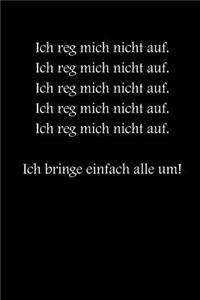 Ich reg mich nicht auf! Ich bringe einfach alle um!
