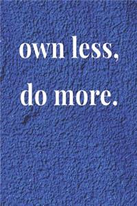Own Less Do