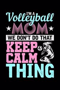I'm a Volleyball Mom We don't do that Keep Calm Thing