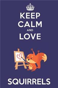 Keep Calm And Love Squirrels