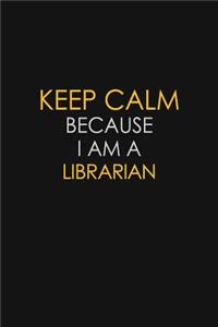 Keep Calm Because I Am A Librarian
