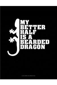 My Better Half Is A Bearded Dragon: 6 Columns Columnar Pad