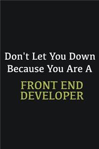 Don't let you down because you are a Front End Developer