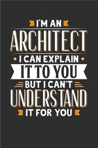 I'm An Architect I can explain it to you but I can't understand it for you