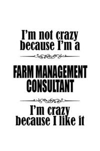 I'm Not Crazy Because I'm A Farm Management Consultant I'm Crazy Because I like It