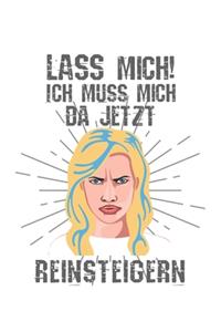 Lass mich! Ich muss mich da jetzt reinsteigern