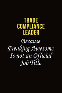 Trade Compliance Leader Because Freaking Awesome Is Not An Official Job Title